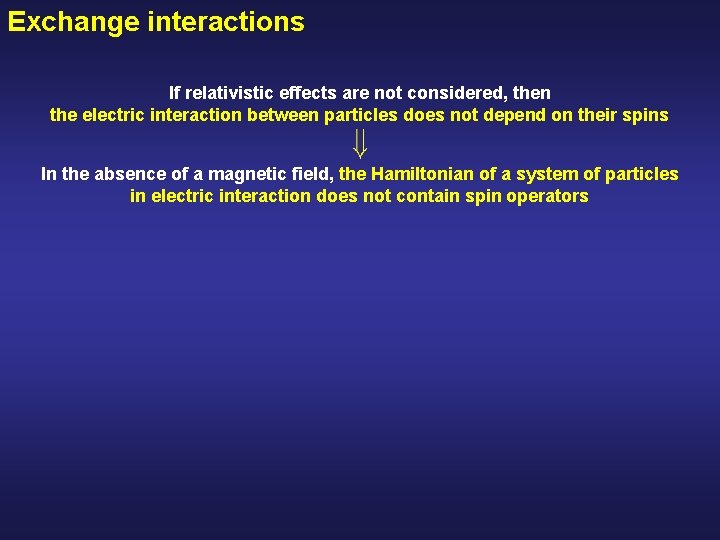 Exchange interactions If relativistic effects are not considered, then the electric interaction between particles