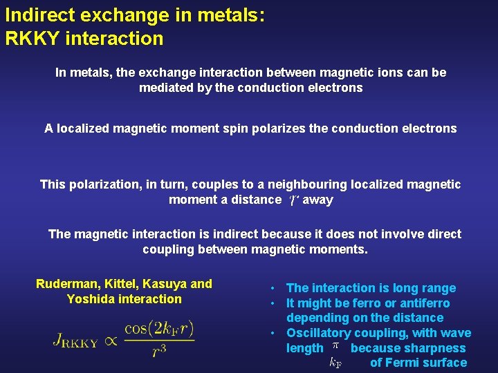 Indirect exchange in metals: RKKY interaction In metals, the exchange interaction between magnetic ions