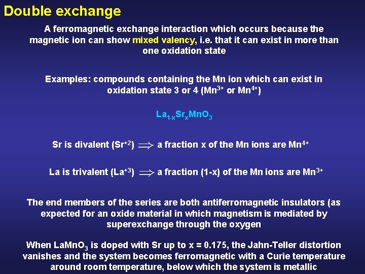 Double exchange A ferromagnetic exchange interaction which occurs because the magnetic ion can show