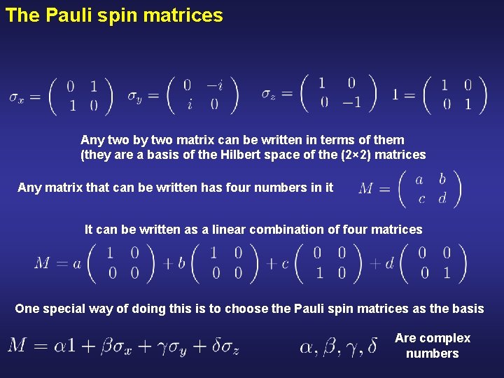 The Pauli spin matrices Any two by two matrix can be written in terms