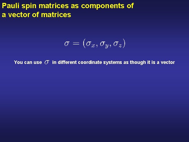 Pauli spin matrices as components of a vector of matrices You can use in