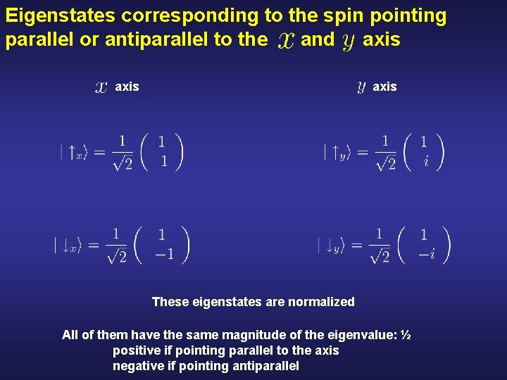 Eigenstates corresponding to the spin pointing parallel or antiparallel to the and axis These