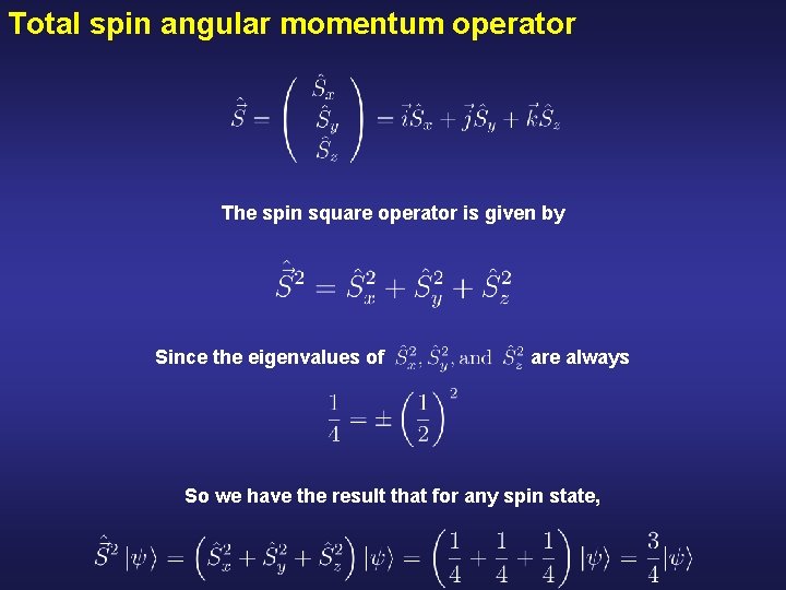 Total spin angular momentum operator The spin square operator is given by Since the