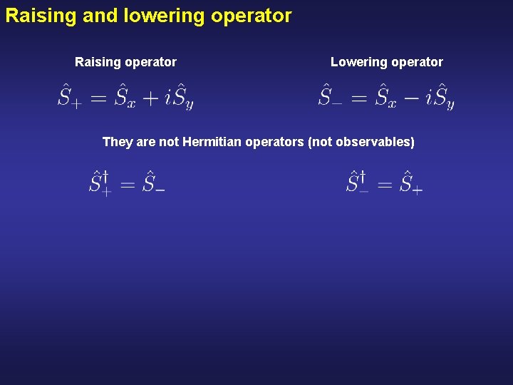 Raising and lowering operator Raising operator Lowering operator They are not Hermitian operators (not