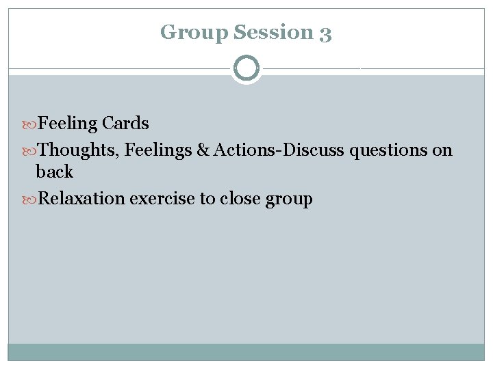 Group Session 3 Feeling Cards Thoughts, Feelings & Actions-Discuss questions on back Relaxation exercise