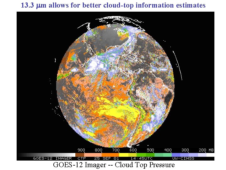 13. 3 m allows for better cloud-top information estimates GOES-12 Imager -- Cloud Top