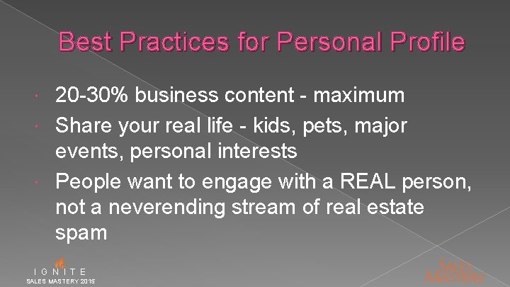 Best Practices for Personal Profile 20 -30% business content - maximum Share your real