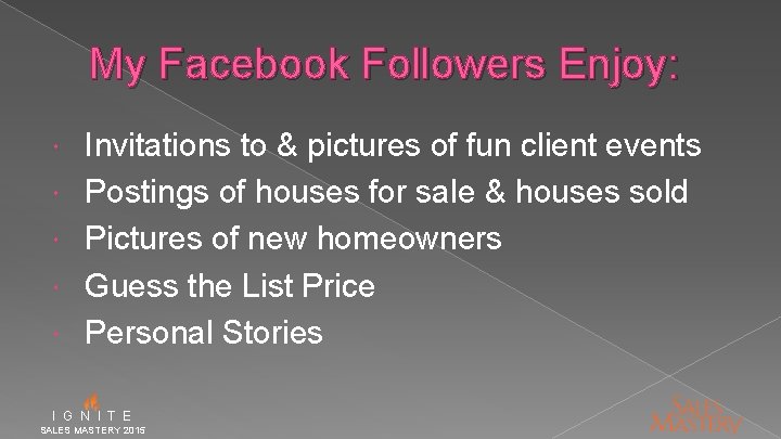 My Facebook Followers Enjoy: Invitations to & pictures of fun client events Postings of