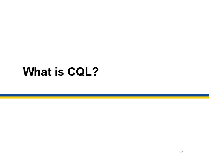 What is CQL? 12 