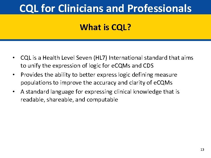 CQL for Clinicians and Professionals What is CQL? • CQL is a Health Level