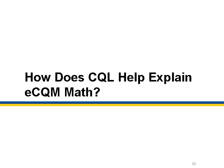 How Does CQL Help Explain e. CQM Math? 16 