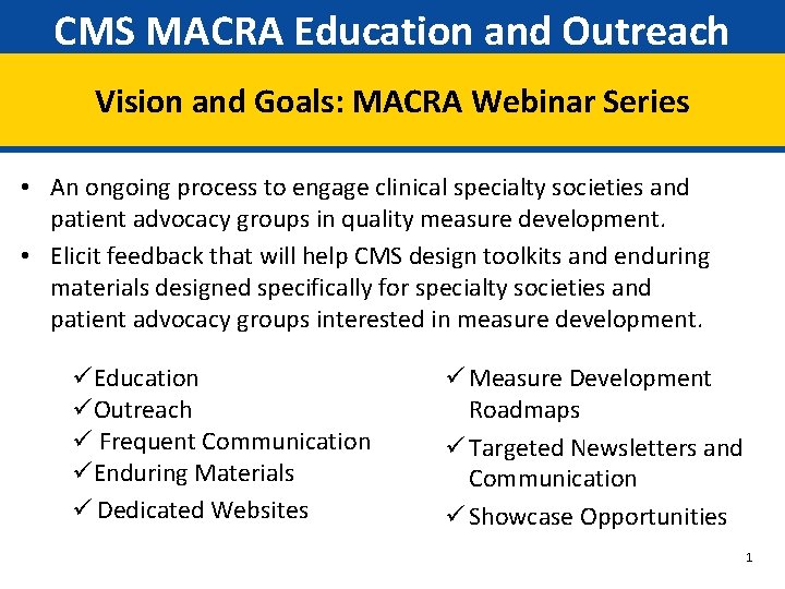 CMS MACRA Education and Outreach Vision and Goals: MACRA Webinar Series • An ongoing