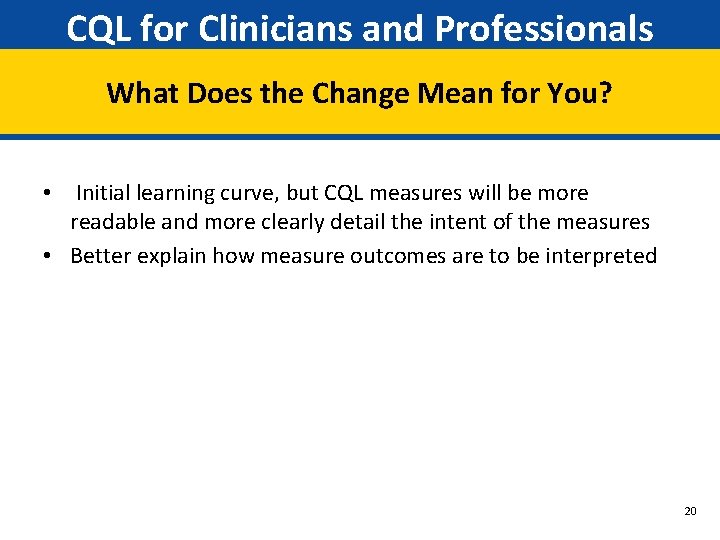 CQL for Clinicians and Professionals What Does the Change Mean for You? • Initial