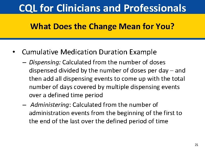 CQL for Clinicians and Professionals What Does the Change Mean for You? • Cumulative