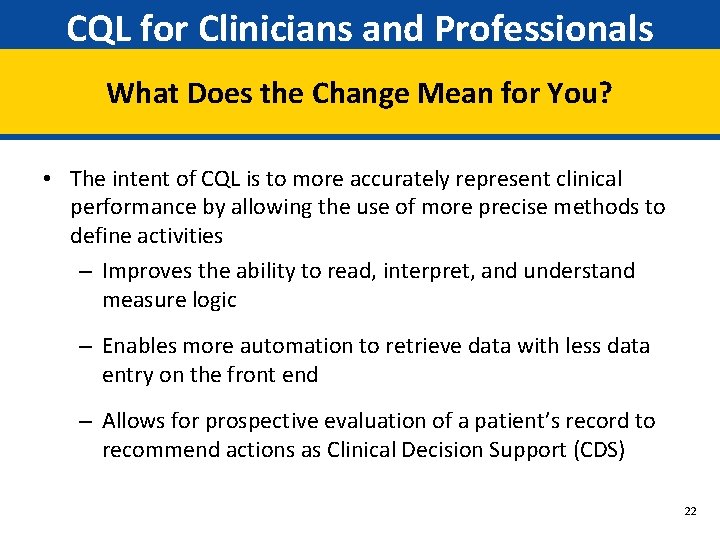 CQL for Clinicians and Professionals What Does the Change Mean for You? • The