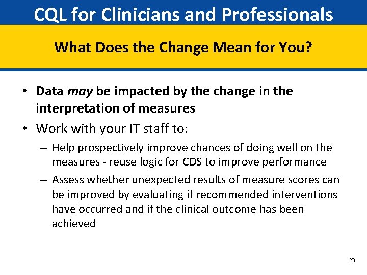 CQL for Clinicians and Professionals What Does the Change Mean for You? • Data