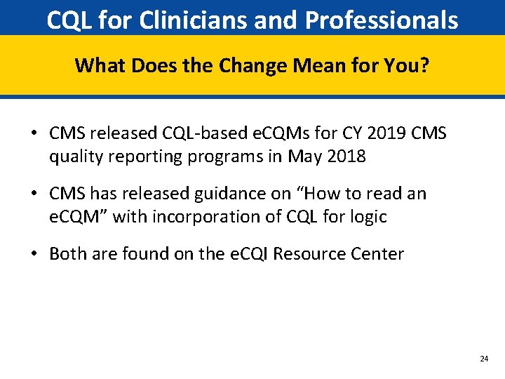 CQL for Clinicians and Professionals What Does the Change Mean for You? • CMS