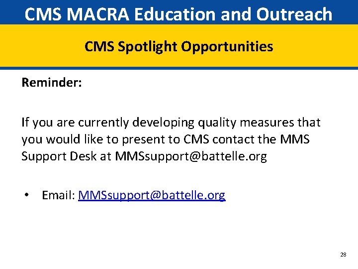 CMS MACRA Education and Outreach CMS Spotlight Opportunities Reminder: If you are currently developing