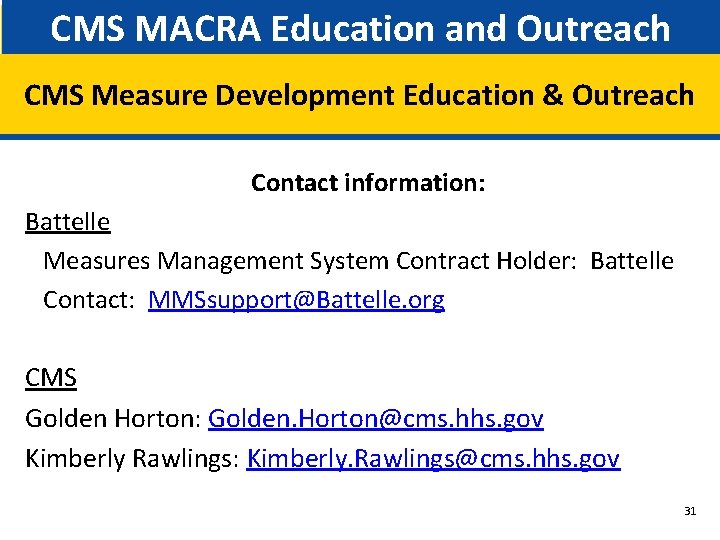 CMS MACRA Education and Outreach CMS Measure Development Education & Outreach Contact information: Battelle