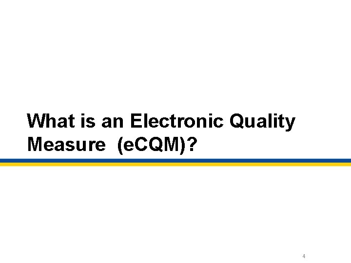 What is an Electronic Quality Measure (e. CQM)? 4 