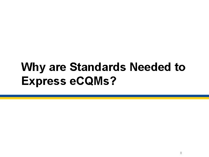 Why are Standards Needed to Express e. CQMs? 8 