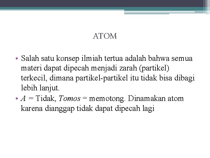 ATOM • Salah satu konsep ilmiah tertua adalah bahwa semua materi dapat dipecah menjadi