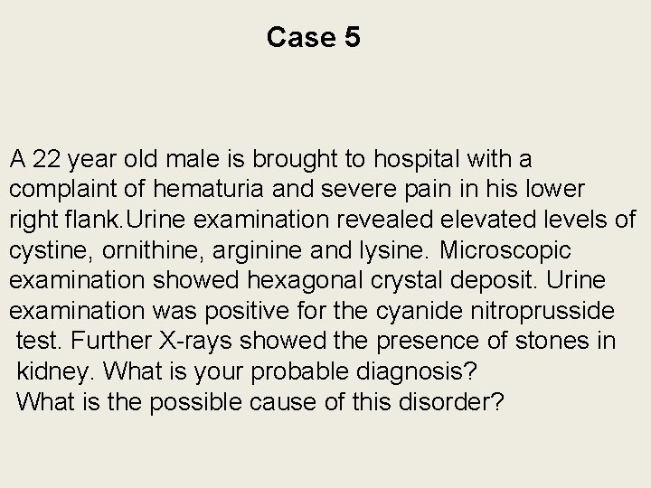 Case 5 A 22 year old male is brought to hospital with a complaint