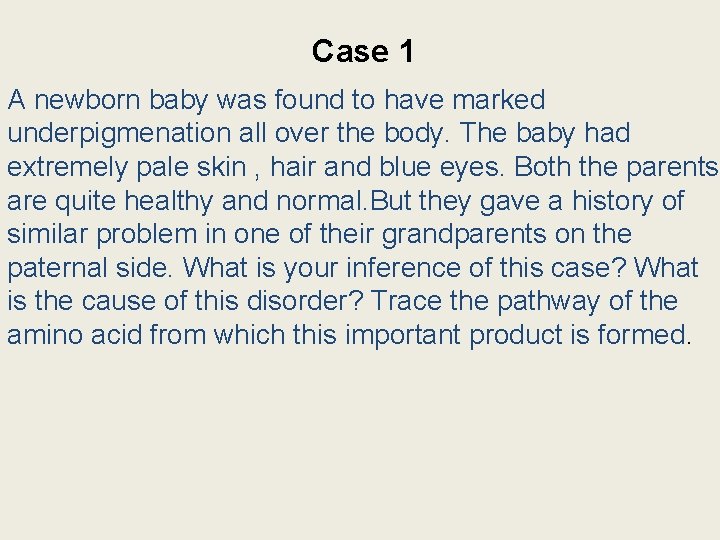 Case 1 A newborn baby was found to have marked underpigmenation all over the