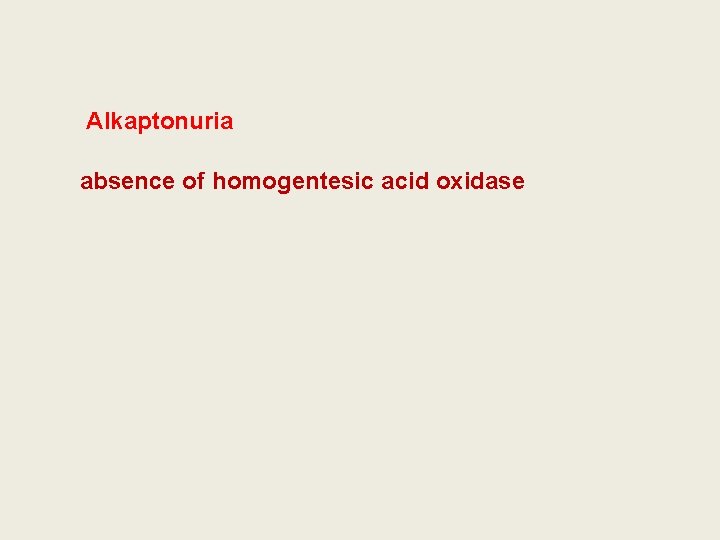 Alkaptonuria absence of homogentesic acid oxidase 