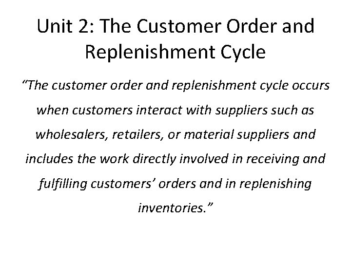 Unit 2: The Customer Order and Replenishment Cycle “The customer order and replenishment cycle