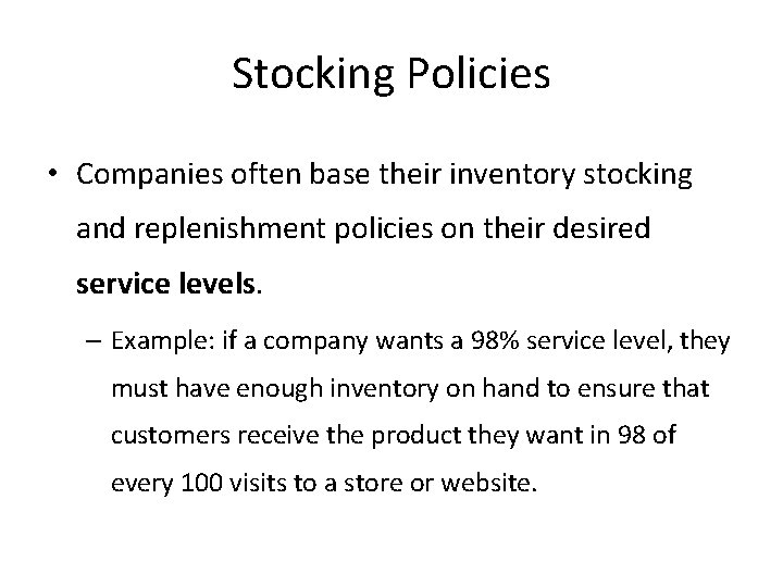 Stocking Policies • Companies often base their inventory stocking and replenishment policies on their