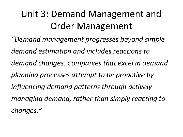 Unit 3: Demand Management and Order Management “Demand management progresses beyond simple demand estimation