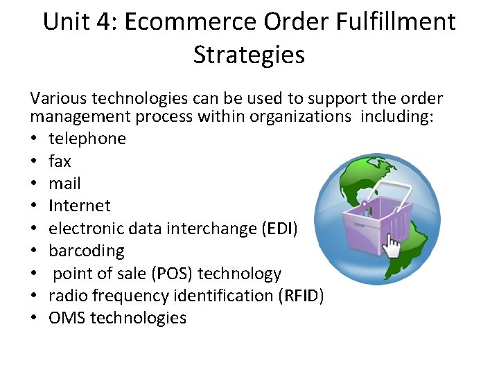 Unit 4: Ecommerce Order Fulfillment Strategies Various technologies can be used to support the