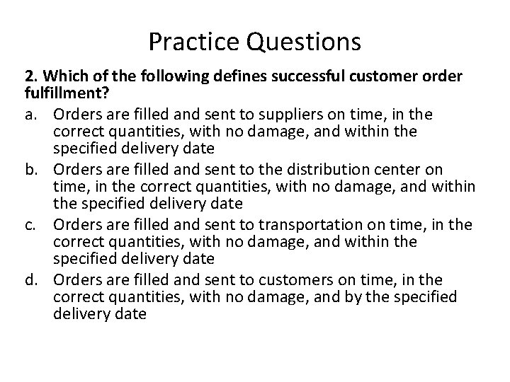 Practice Questions 2. Which of the following defines successful customer order fulfillment? a. Orders