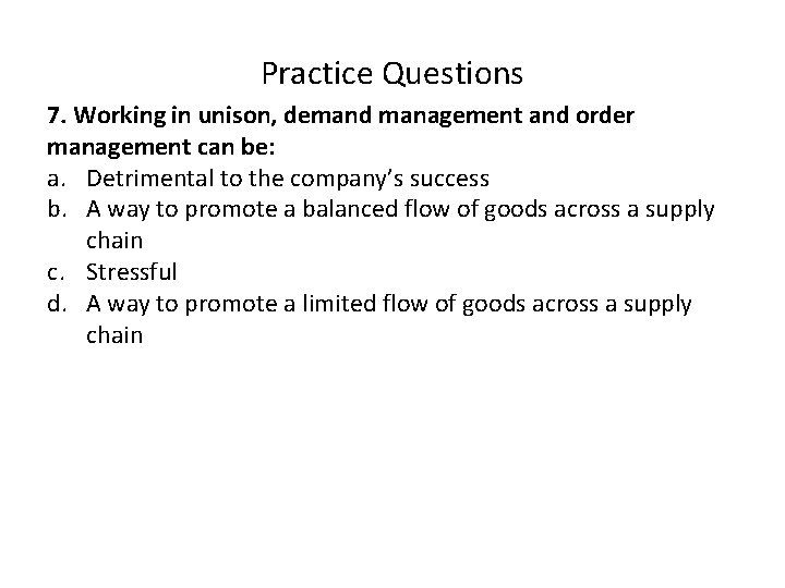 Practice Questions 7. Working in unison, demand management and order management can be: a.
