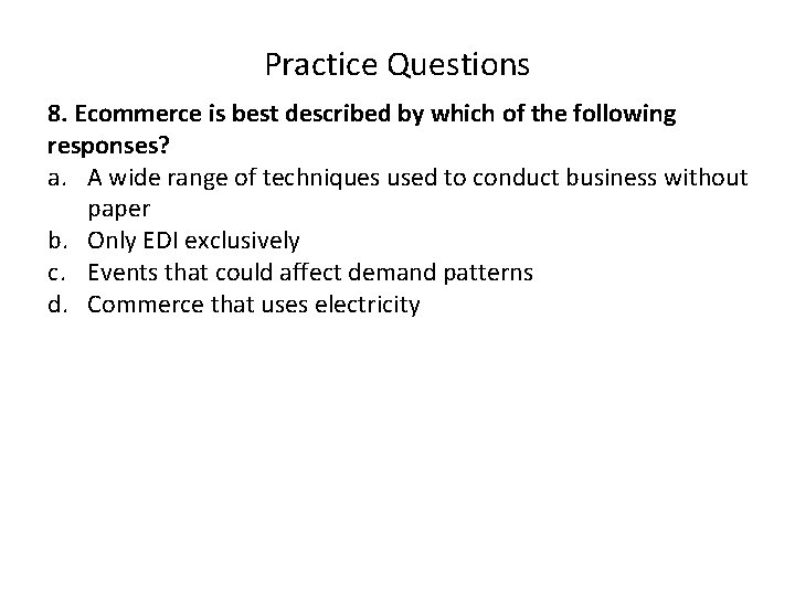 Practice Questions 8. Ecommerce is best described by which of the following responses? a.