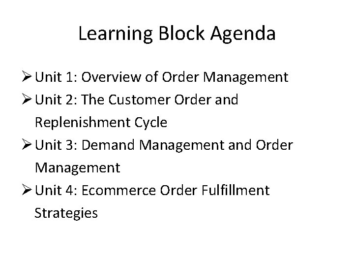 Learning Block Agenda Ø Unit 1: Overview of Order Management Ø Unit 2: The