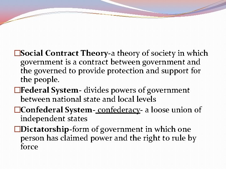�Social Contract Theory-a theory of society in which government is a contract between government