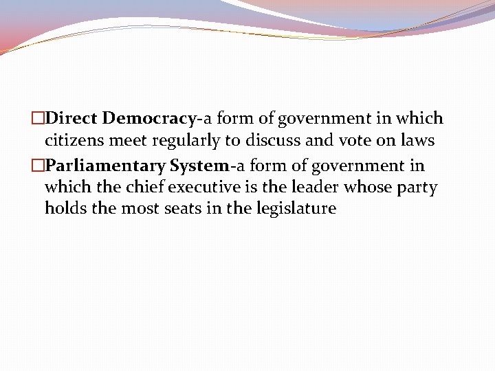�Direct Democracy-a form of government in which citizens meet regularly to discuss and vote