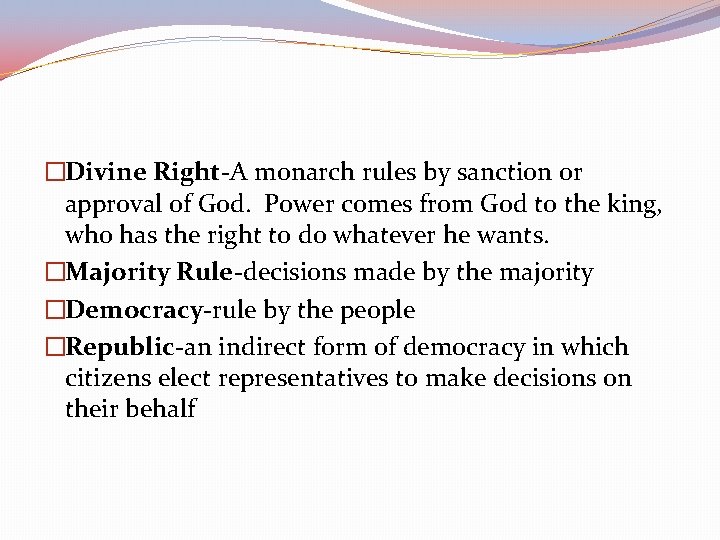 �Divine Right-A monarch rules by sanction or approval of God. Power comes from God