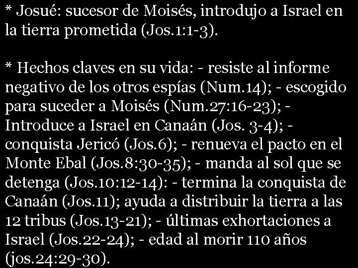 * Josué: sucesor de Moisés, introdujo a Israel en la tierra prometida (Jos. 1: