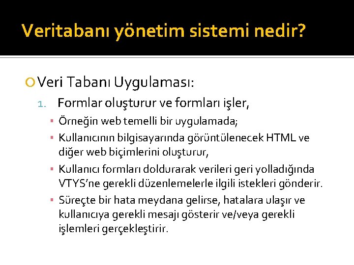 Veritabanı yönetim sistemi nedir? Veri Tabanı Uygulaması: 1. Formlar oluşturur ve formları işler, ▪