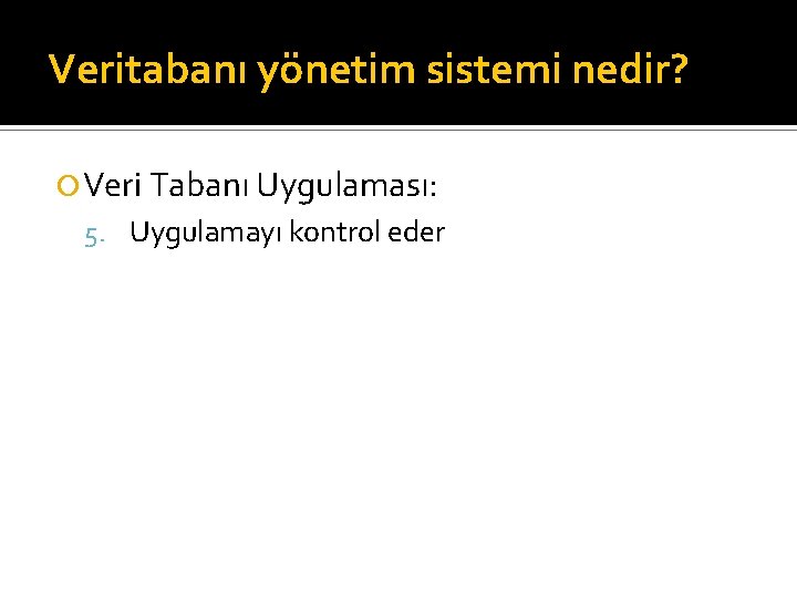 Veritabanı yönetim sistemi nedir? Veri Tabanı Uygulaması: 5. Uygulamayı kontrol eder 