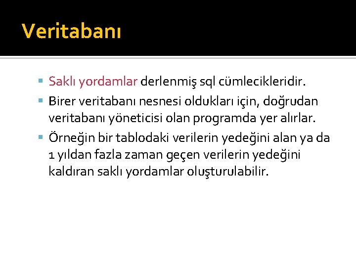 Veritabanı Saklı yordamlar derlenmiş sql cümlecikleridir. Birer veritabanı nesnesi oldukları için, doğrudan veritabanı yöneticisi