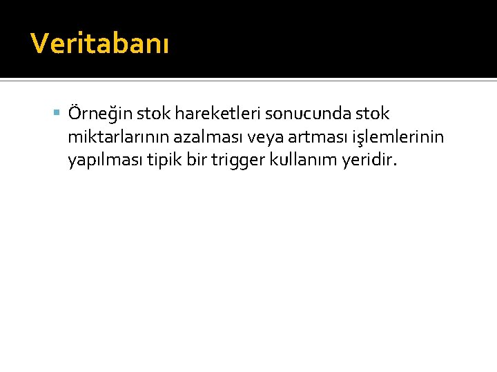 Veritabanı Örneğin stok hareketleri sonucunda stok miktarlarının azalması veya artması işlemlerinin yapılması tipik bir