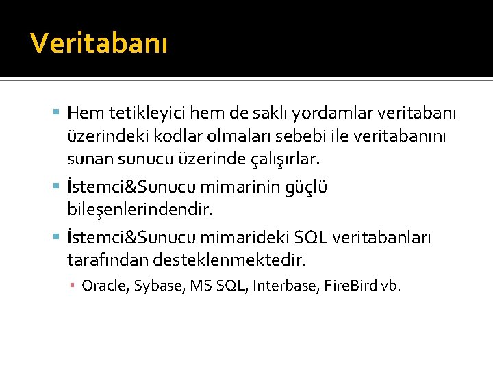 Veritabanı Hem tetikleyici hem de saklı yordamlar veritabanı üzerindeki kodlar olmaları sebebi ile veritabanını