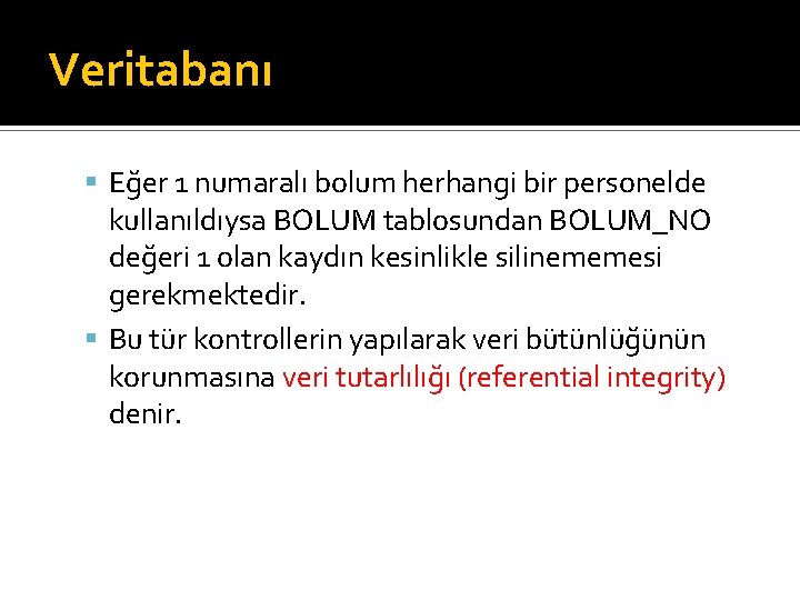 Veritabanı Eğer 1 numaralı bolum herhangi bir personelde kullanıldıysa BOLUM tablosundan BOLUM_NO değeri 1