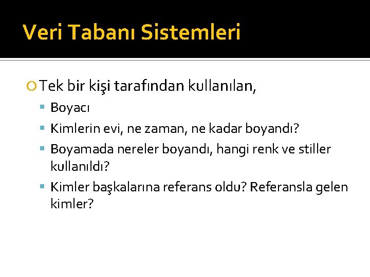 Veri Tabanı Sistemleri Tek bir kişi tarafından kullanılan, Boyacı Kimlerin evi, ne zaman, ne