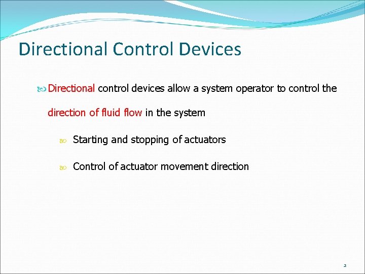 Directional Control Devices Directional control devices allow a system operator to control the direction