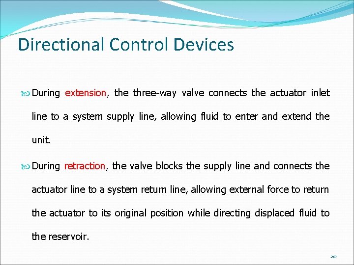 Directional Control Devices During extension, the three-way valve connects the actuator inlet line to